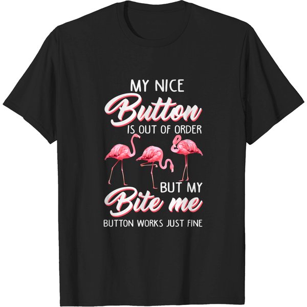 Flamingo My Nice Button Is Out Of Order But My Bite Me - Flamingo - T-Shirt-image