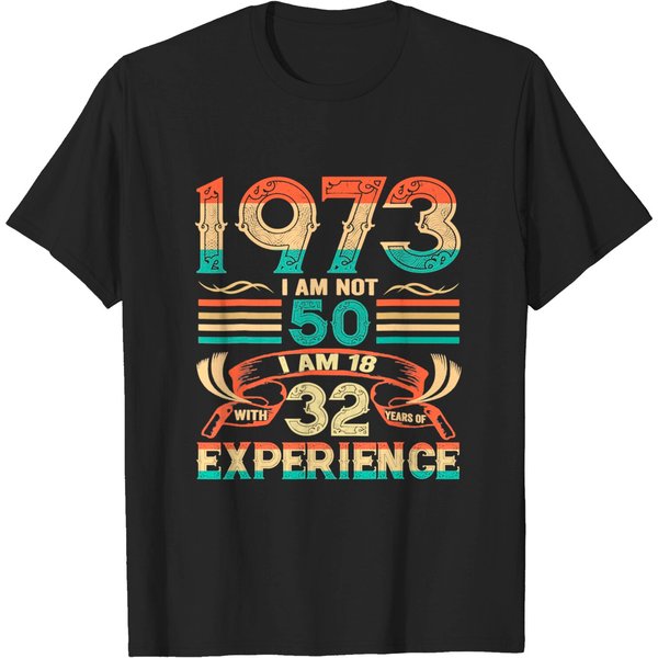 Made In 1973 I Am Not 50 I'm 18 With 32 Year Of Experience T-Shirt-image
