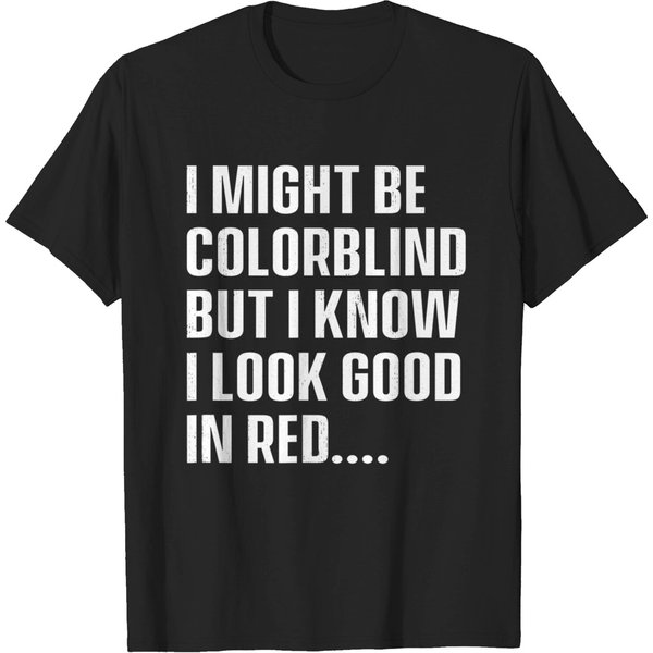 I Might Be Colorblind But I Know I Look Good In Red T-Shirt-image