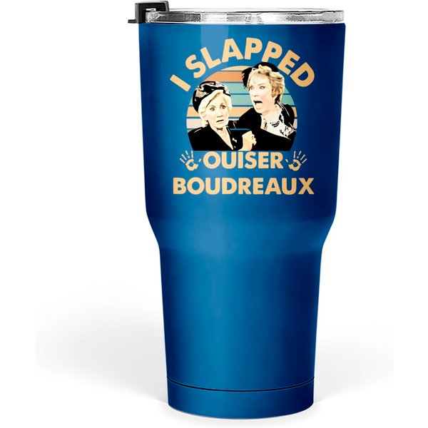 I Slapped Ouiser Boudreaux Tumblers 30 Oz, Clairee Belcher Ouiser Boudreaux Steel Magnolias Shir-image