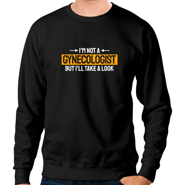 Funny Not A Gynecologist But I'll Take A Look Sweatshirts-image