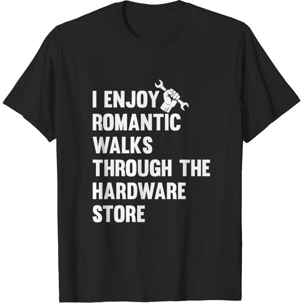 I Enjoy Long Romantic Walks Through The Hardware T-Shirt-image