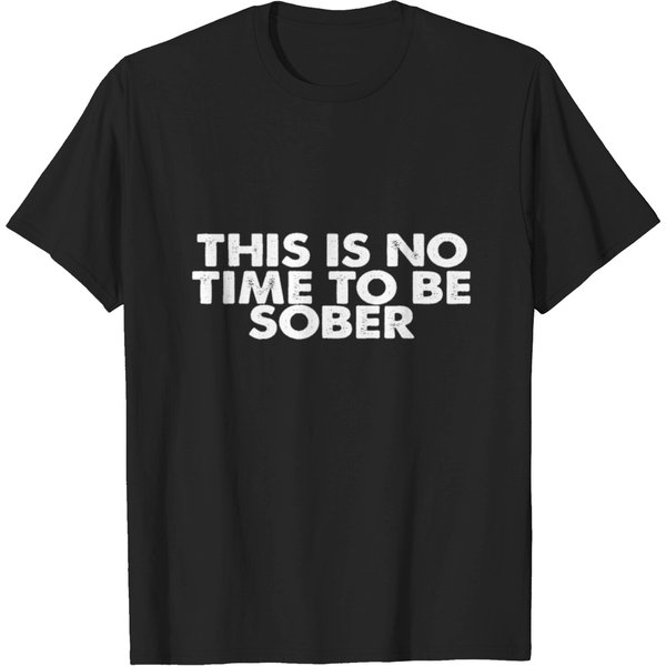 This Is No Time To Be Sober T-Shirt-image