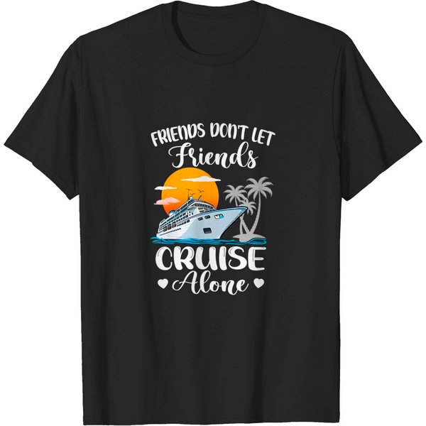Friends Don't Let Friends Cruise Alone Vacation Cruise Ship T-Shirt-image
