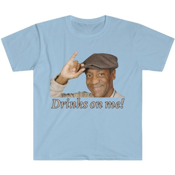 Drinks On Me! Bill Cosby Sarcastic Dank Meme Quote Funny Meme T-Shirt-image