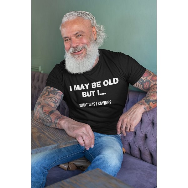 Mens I May Be Old But What I Was Saying T-Shirt Funny Retirement Gifts For Grandpa Shirts-image