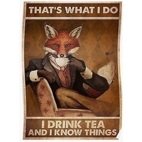 That´S What I Do? The Fox I Drink Tea And I Know Things Poster Premium Matte Vertical Poster-image