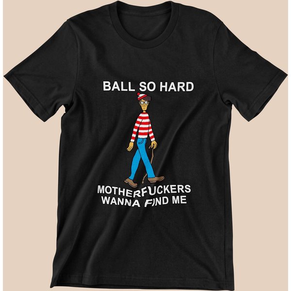 Ball So Hard Wanna Find Me T-Shirt-image
