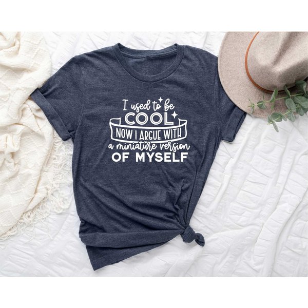 I Used To Be Cool Now I Argue With A Miniature Version Of Myself Shirt-image
