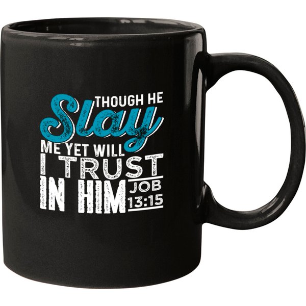 Though He Slay Me Yet Will I Trust In Him Mugs-image