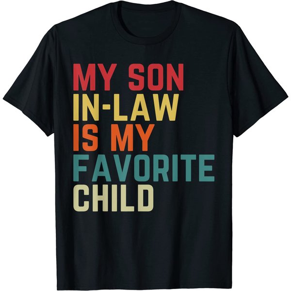 My Son-In-Law Is My Favorite Child Family Humor Dad Mom T-Shirt-image