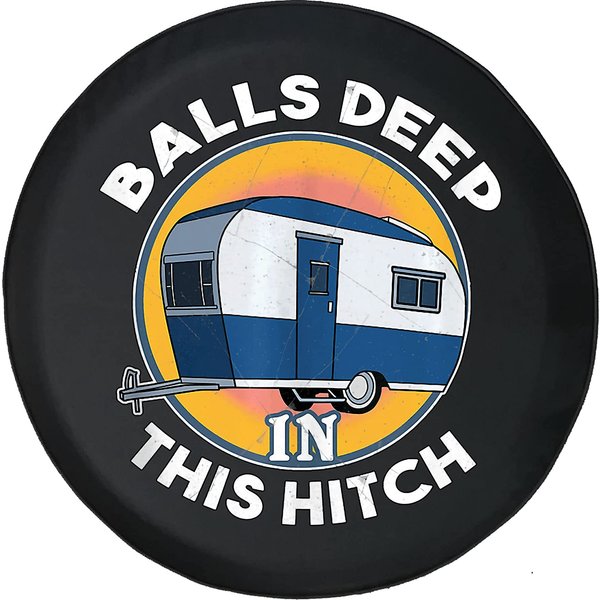 Balls Deep In This Hitch Funny Camper Camper Spare Tire Cover