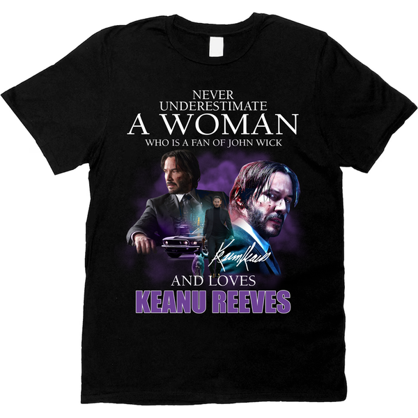 Never Underestimate A Woman Who Is A Fan Of John Wick And Loves Keanu Reeves Shirt-image