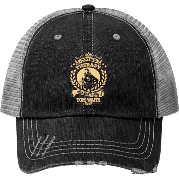 Tom Waits Trucker Hats Don't Need Therapy Just Need To L Trucker Hats-image