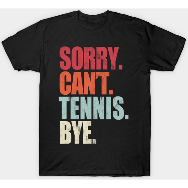 Funny Tennis Sorry Can't Tennis Bye T-Shirt-image