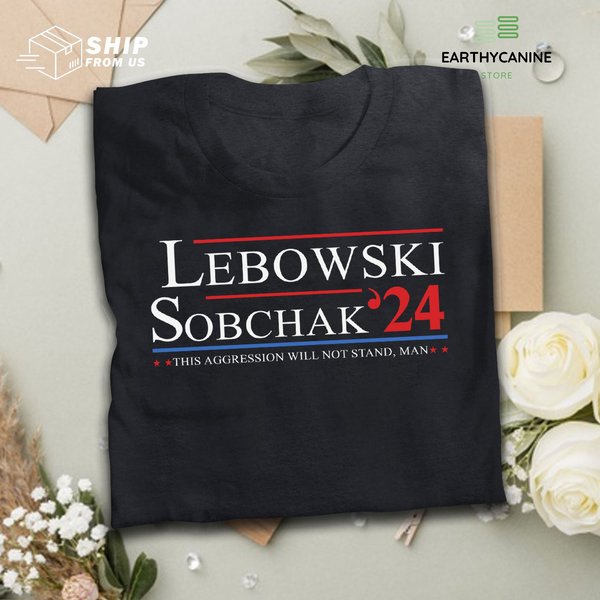 Lebowski Sobchak For President 2024 This Aggression Will Not Stand Man T Shirt-image