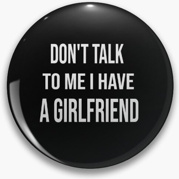 Don't Talk To Me I Have A Girlfriend Pin Button-image
