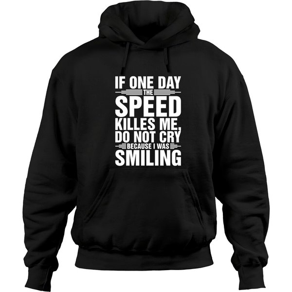 If One Day The Speed Killes Me I Was Smiling Tshir Hoodies-image