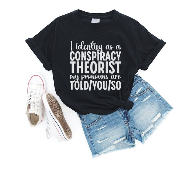 Conspiracy Theory Pronouns T-Shirt, I Identify As A Conspiracy Theorist My Pronouns Are Told/You/So, Funny Political T-Shirt-image