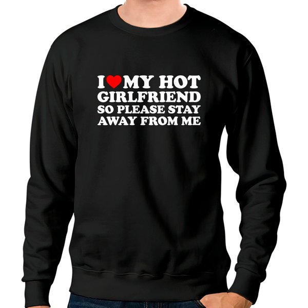 I Love My Hot Girlfriend So Please Stay Away From Me Pullover Sweatshirts-image