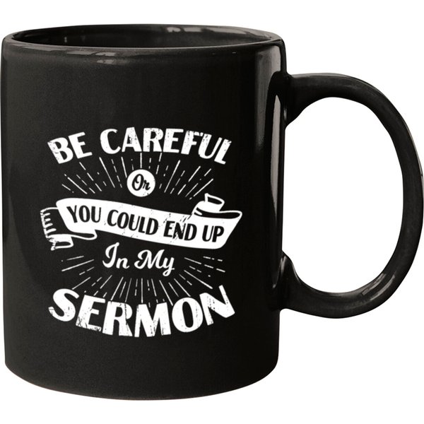 Be Careful Or You Could End Up In My Sermon Mugs-image