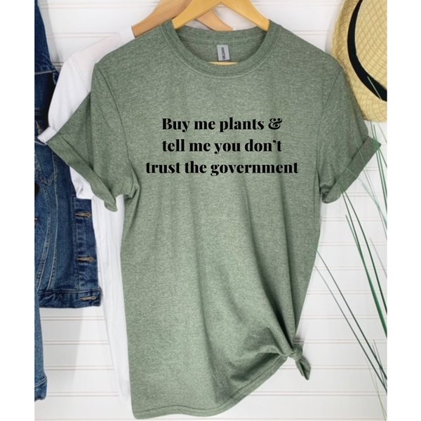 Buy Me Plants & Tell Me You Dont Trust The Government T Shirt | Unisex-image