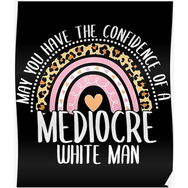 May You Have The Confidence Of A Mediocre White Man Premium Premium Matte Vertical Poster-image