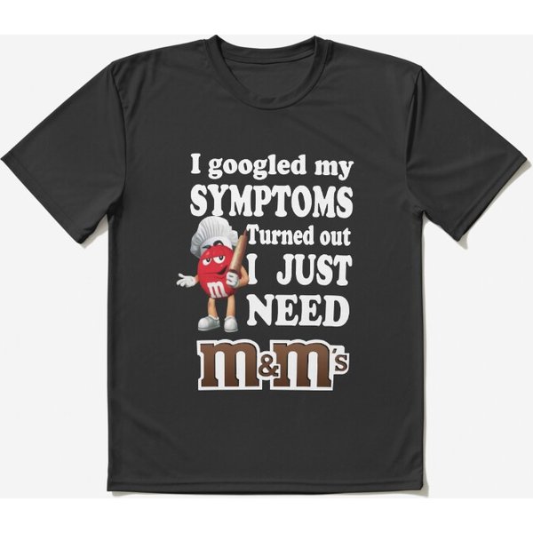 I Googled My Symptoms Turned Out I Just Need M&M’S | Active T-Shirt-image