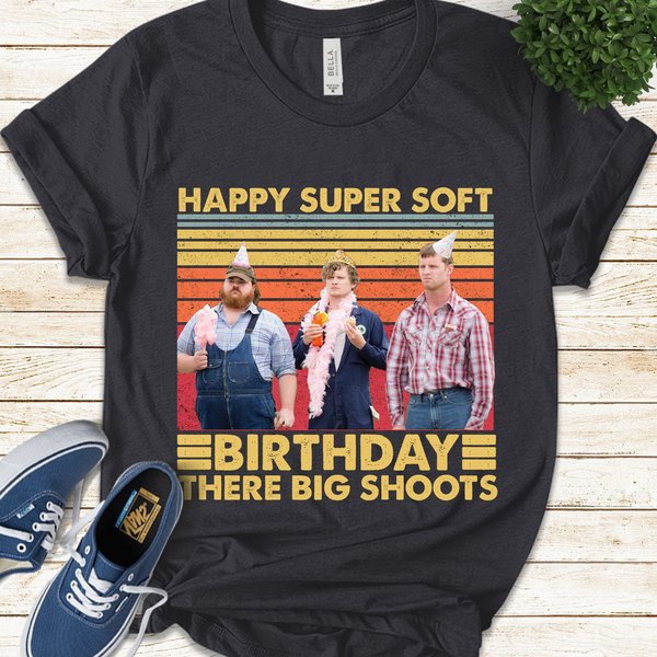 Happy Super Soft Birthday There Big Shoots Letterkenny T-Shirt,-image