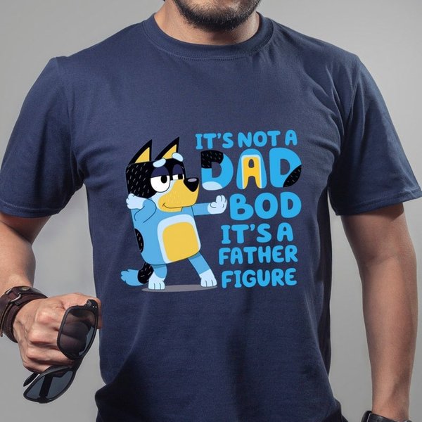 Blueydad Dad T-Shirt, It's Not A Dad Bod It's A Father Figure Shirt, Funny Dad Shirt, Bandit Heeler Shirt-image