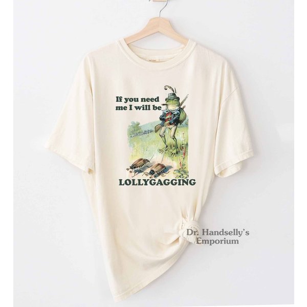 If You Need Me I Will Be Lollygagging Shirt-image