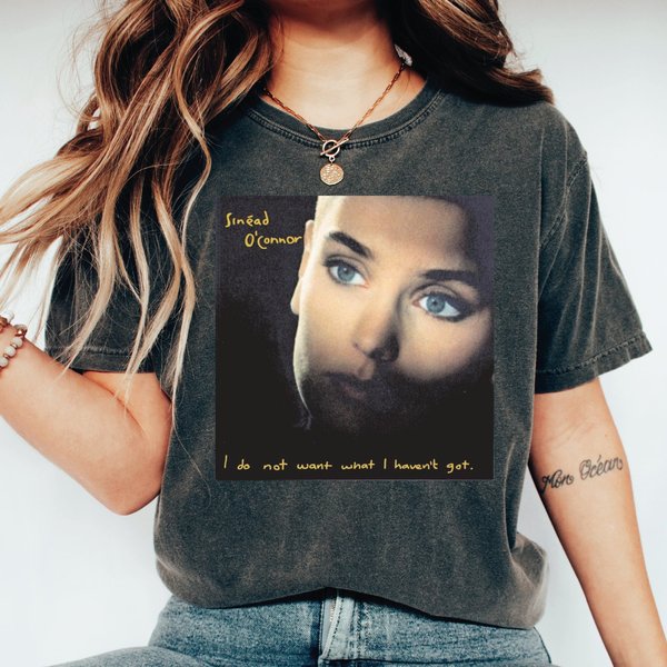 Sinead O'connor Shirt, I Don't Want What I Haven't Got Shirt-image