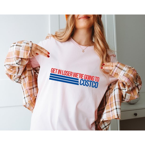 Get In Loser We're Going To Costco Shirt-image