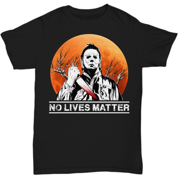 No Lives Matter Michael-myers-funny Halloween Movie Horror T-shirt