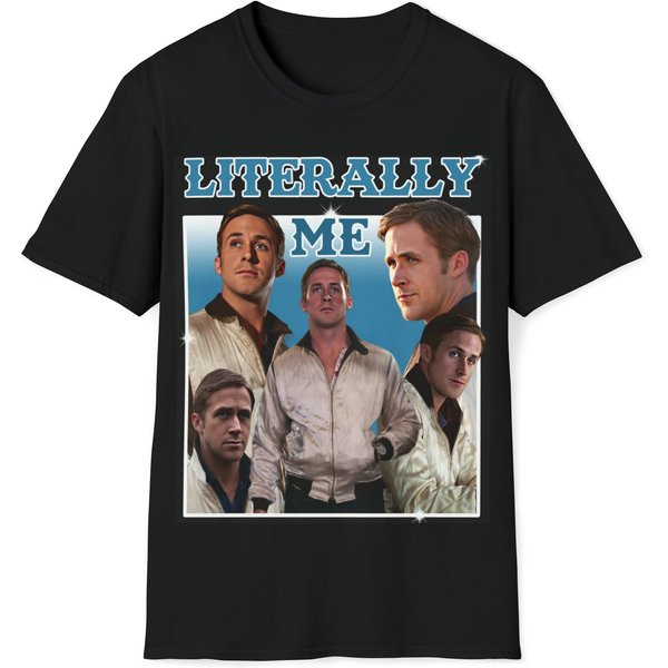 Literally Me Shirt, Funny Ryan Gosling Meme Shirt, Ryan Gosling Is Literally Shirt-image
