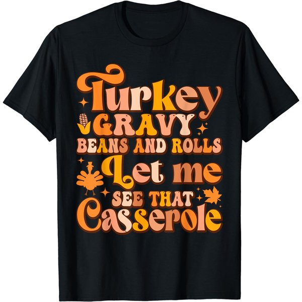 Turkey Gravy Beans And Rolls Let Me See That Casserole T-Shirt-image