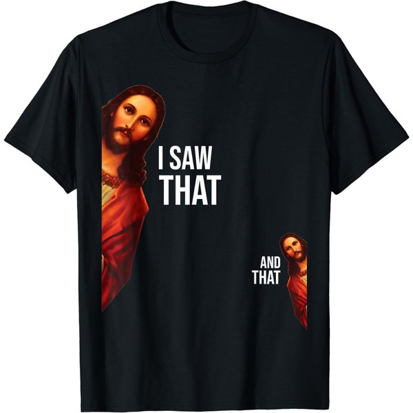 Funny Quote Jesus Meme I Saw That Christian God Womens Mens T-Shirt-image