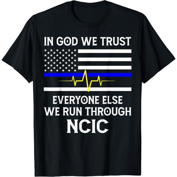 In God We Trust Everyone Else We Run Through Ncic Dispatcher T-Shirt-image