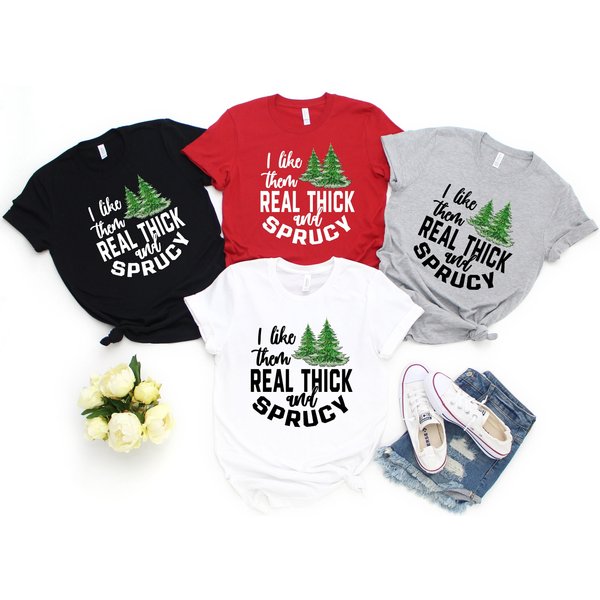 I Like Them Real Thick And Sprucy T-Shirt, Christmas Shirt-image