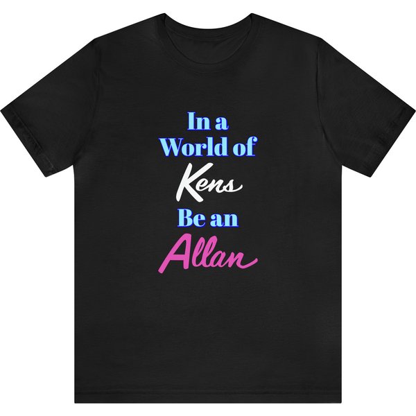 In A World Of Kens Be An Allan - Funny Feminist Movie - T-Shirt-image