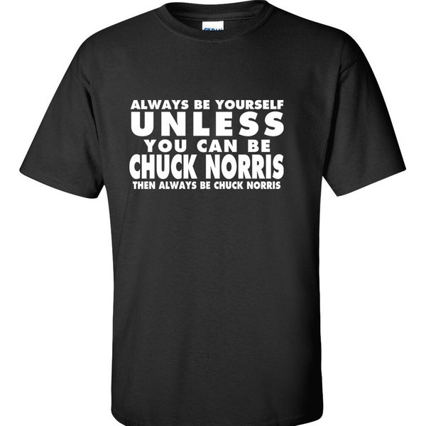 Always Be Yourself T Shirt Chuck Norris T-Shirt Funny Humor T Shirt 5 Colors-image