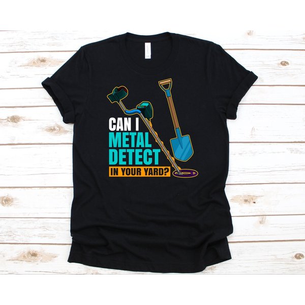 Can I Metal Detect In Your Yard Shirt, Metal Detecting Gift-image