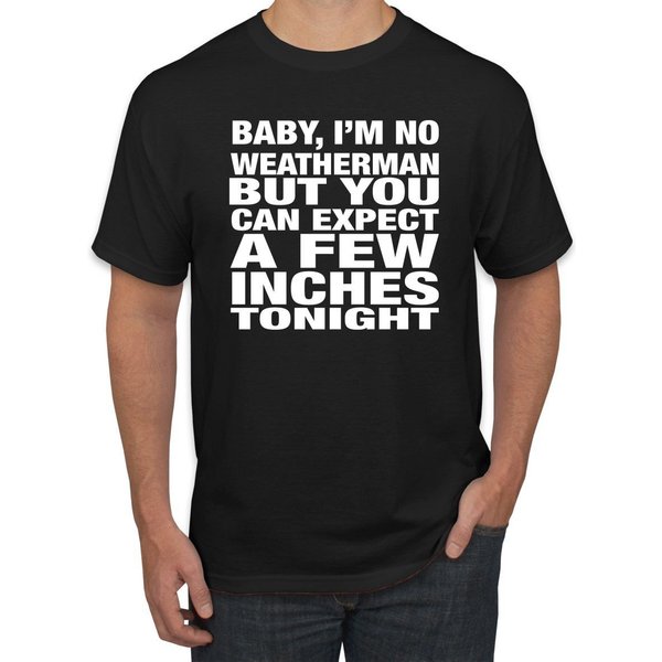 I'm No Weatherman But You Can Expect A Few Inches Tonight, Humor Shirt-image