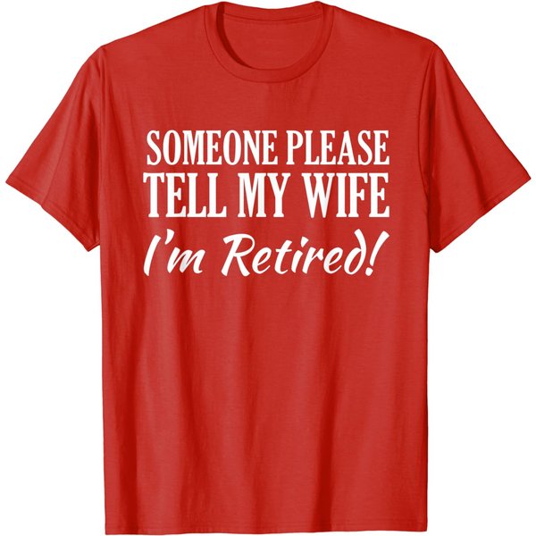 Mens Someone Please Tell My Wife I'm Retired T-Shirt-image