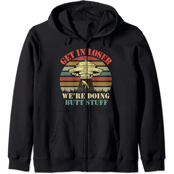 Get In Loser We're Doing Butt Stuff Zip Hoodie-image