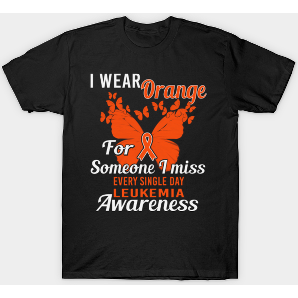 I Wear Orange For Someone I Miss Every Single Day Leukemia Awareness Orange Ribbon Warrior - Leukemia Awareness - T-Shirt-image