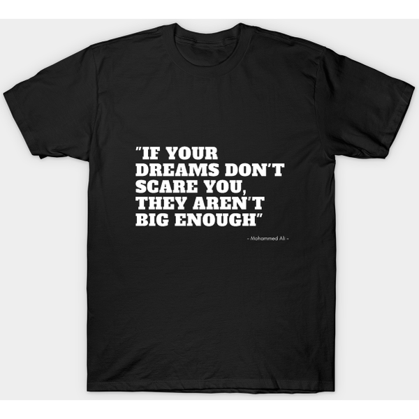 If Your Dreams Don'T Scare You, They Aren'T Big Enough - Quotes For Life - T-Shirt-image