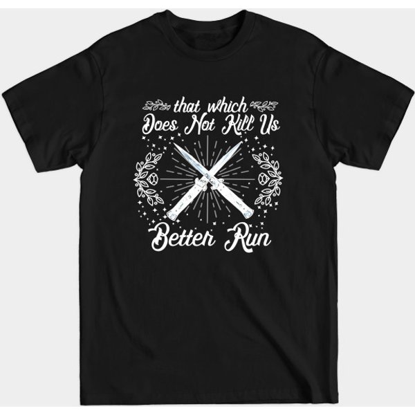 That Which Does Not Kill Us Better Run - Friedrich Nietzsche - That Which Does Not Kill Me Should Run - T-Shirt-image