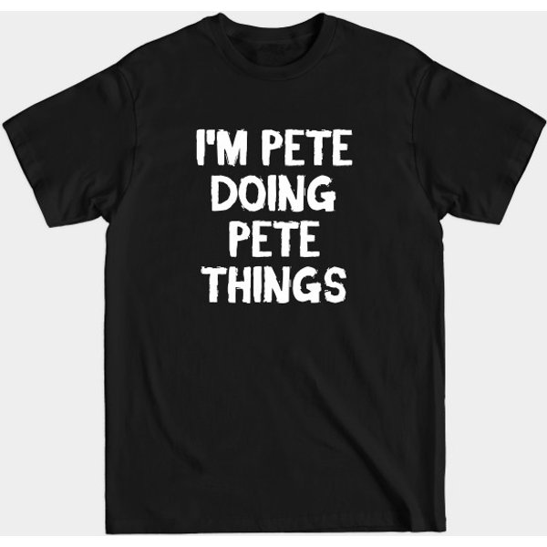 I'm Pete Doing Pete Things - Humorous Pete T-Shirt-image