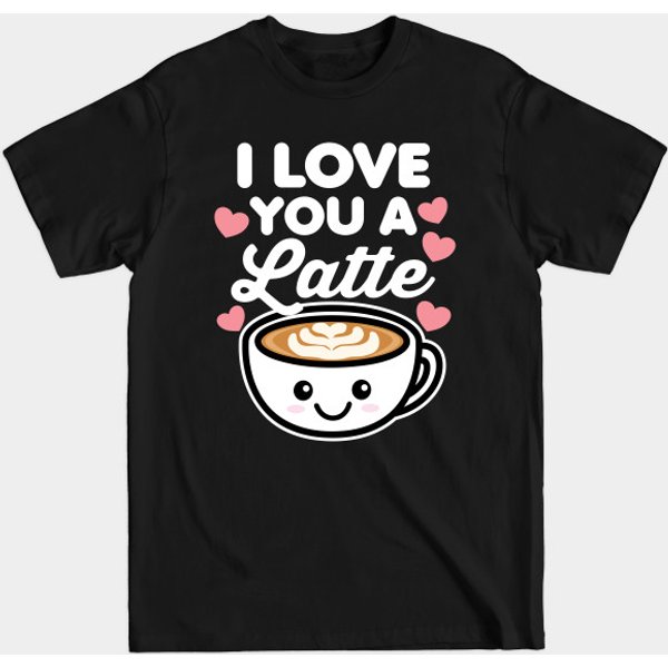 I Love You A Latte - Latte - T-Shirt-image